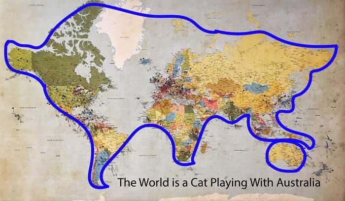 The world is a cat playing with Australia
