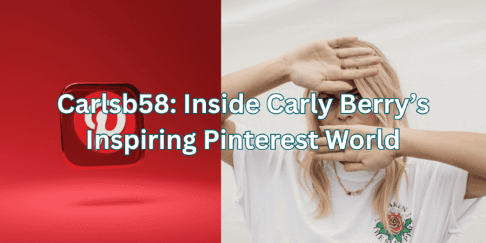 Carlsb58: Inside Carly Berry’s Inspiring Pinterest World